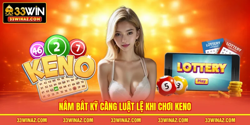 Nắm bắt kỹ càng luật lệ khi chơi Keno